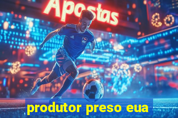 produtor preso eua